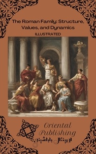  Oriental Publishing - The Roman Family Structure, Values, and Dynamics.