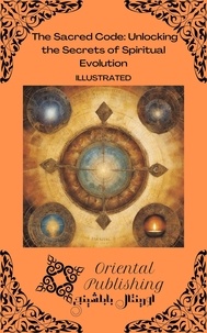  Oriental Publishing - The Sacred Code Unlocking the Secrets of Spiritual Evolution.