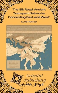 The Silk Road Ancient Transport Networks Connecting East and West