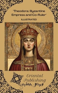  Oriental Publishing - Theodora Byzantine Empress and Co-Ruler.