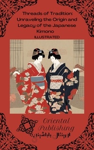  Oriental Publishing - Threads of Tradition Unraveling the Origin and Legacy of the Japanese Kimono.