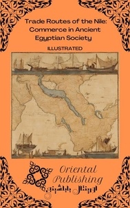  Oriental Publishing - Trade Routes of the Nile Commerce in Ancient Egyptian Society.