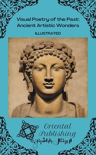  Oriental Publishing - Visual Poetry of the Past: Ancient Artistic Wonders.