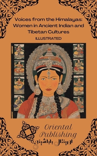  Oriental Publishing - Voices from the Himalayas: Women in Ancient Indian and Tibetan Cultures.