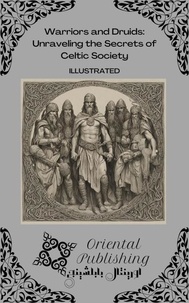  Oriental Publishing - Warriors and Druids Unraveling the Secrets of Celtic Society.