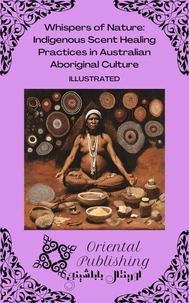 Whispers of Nature: Indigenous Scent Healing Practices in Australian Aboriginal Culture