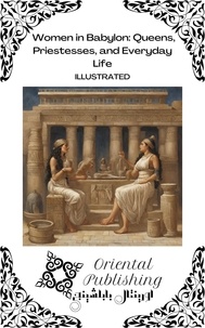  Oriental Publishing - Women in Babylon Queens, Priestesses, and Everyday Life.