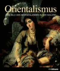 Orientalismus - Das Bild des Morgenlandes in der Malerei.