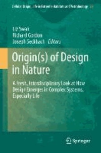 Liz Swan - Origin(s) of Design in Nature - A Fresh, Interdisciplinary Look at How Design Emerges in Complex Systems, Especially Life.
