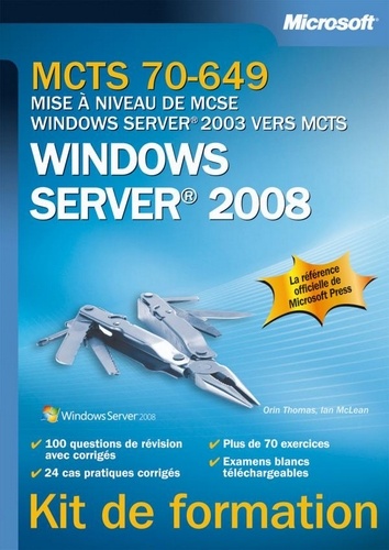 Orin Thomas et Ian McLean - MCTS 70-649 - Mise à niveau de MCSE Windows Server 2003 vers MCTS Windows Server 2008.