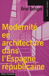 Oriol Bohigas - Modernité en architecture dans l'Espagne républicaine.