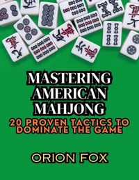 Mastering American Mahjong: 20 Proven Tactics to Dominate The Game