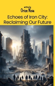  Orión nova - Echoes of Iron City: Reclaiming Our Future.