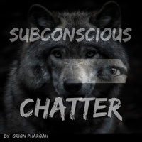 Orion Pharoah - Subconscious Chatter - Wolf Whispers, #1.