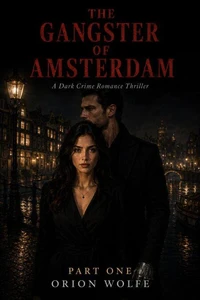 The Gangster of Amsterdam : A Dark Crime Romance Thriller