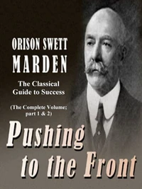 Pushing to the Front: The Classical Guide to Success (The Complete Volume; part 1 &amp; 2)
