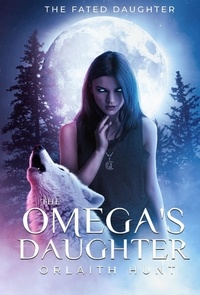  Orlaith Hunt - The Omega's Daughter - The Fated Daughter Series, #1.