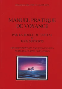 Manuel pratique de voyance par la boule de cristal & tous supports