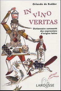 Orlando de Rudder - In vino veritas - Dictionnaire commenté des expressions d'origine latine.