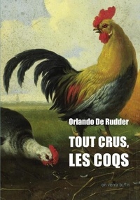 Orlando de Rudder - Tout crus, les coqs.