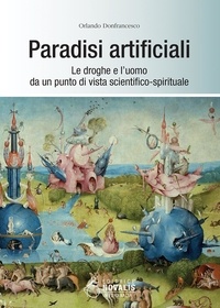Orlando Donfrancesco - Paradisi artificiali - Le droghe e l’uomo da un punto di vista scientifico-spirituale.