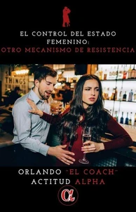 El Control Del Estado Femenino: Otro Mecanismo De Resistencia