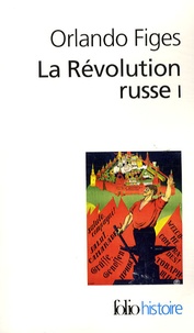 Orlando Figes - La Révolution russe - 1891-1924 : la tragédie d'un peuple Tome 1.