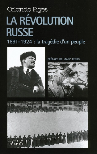 Orlando Figes - La Révolution russe - 1891-1924 : la tragédie d'un peuple.