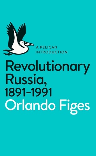 Orlando Figes - Revolutionary Russia, 1891-1991 - A Pelican Introduction.