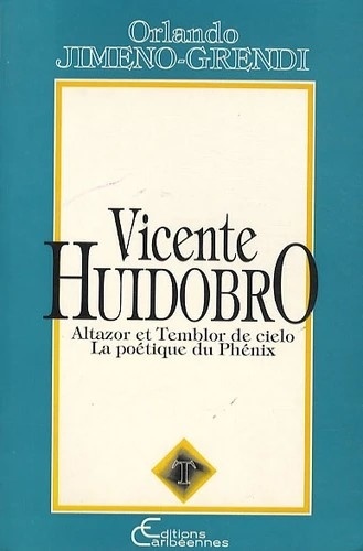 Orlando Jimeno-Grendi - Vicente Huidobro - Altazor et Temblor de cielo - la poétique du Phénix.