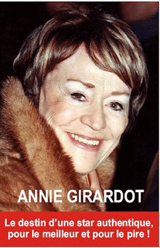 Orlando Roudder - Annie Girardot - Pour le meilleur et pour le pire ! Le destin d'une star authentique.