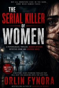 The Serial Killer of Women : A Psychological Thriller, Murder Mystery, Detective Thriller, Crime Fiction, Suspense Novel