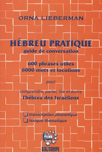 Orna Lieberman - Hébreu pratique guide de conversation - 600 phrases utiles 6000 mots et locutions pour comprendre, parler, lire et écrire l'hébreu des Israëliens.