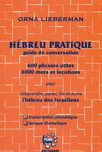 Orna Lieberman - Hébreu pratique guide de conversation - 600 Phrases utiles 6000 mots et locutions pour comprendre, parler, lire et écrire l'hébreu des Israëliens.