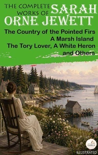 The Complete Works of Sarah Orne Jewett. Illustrated
