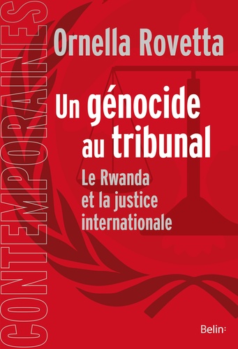 Un génocide au tribunal. Le Rwanda et la justice internationale