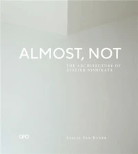 Almost, Not The Architecture of Atelier Nishikata
