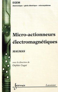 Orphée Cugat - Micro-actionneurs électromagnétiques - MAGMAS.