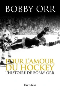 Pour l'amour du hockey : l' histoire de bobby orr