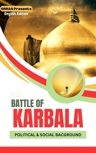  Orraq - Political and Social Background - Causes and Reasons for the Battle of Karbala.