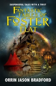  Orrin Jason Bradford - Fantastic Fables of Foster Flat - Fantastic Fables Series, #1.