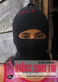 Orsetta Bellani - Indios sans roi - Rencontres avec des femmes et des hommes du Chiapas.
