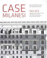 Orsina Simona Pierini et Alessandro Isastia - Case Milanesi - 1923-1973 - Cinquant'anni di architettura residenziale a Milano.