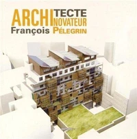 François Pélegrin architecte novateur