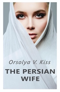  Orsolya V. Kiss - The Persian Wife.