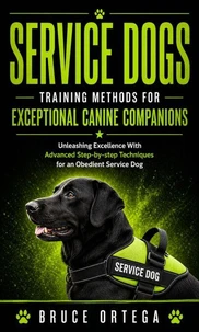 Service Dogs: Training Methods for Exceptional Canine Companions