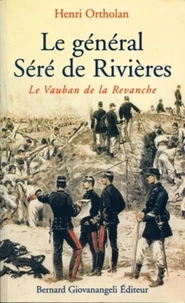 Le General Sere De Rivieres. Le Vauban De La Revanche