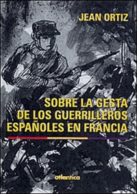 Sobre la gesta de los guerrilleros espanoles en Francia