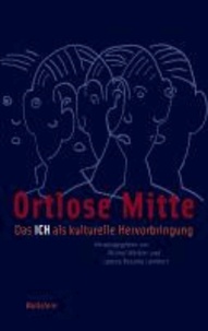 Ortlose Mitte - Das Ich als kulturelle Hervorbringung.