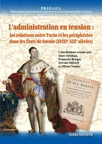 L'administration en tension : les relations entre Turin et les périphéries dans les Etats de Savoie (XVIIIe-XIXe siècles)
